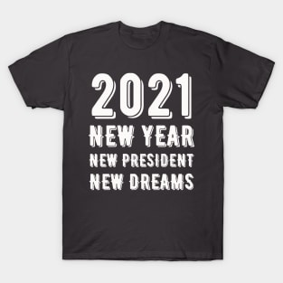 2021 New Year New President New Dreams - America T-Shirt